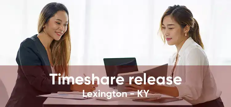 Timeshare release Lexington - KY