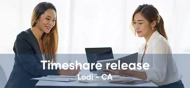 Timeshare release Lodi - CA