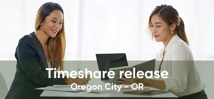 Timeshare release Oregon City - OR