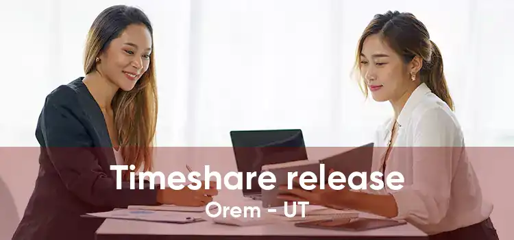 Timeshare release Orem - UT