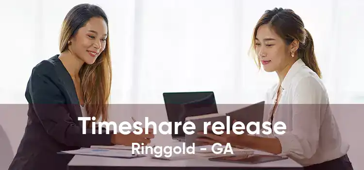 Timeshare release Ringgold - GA