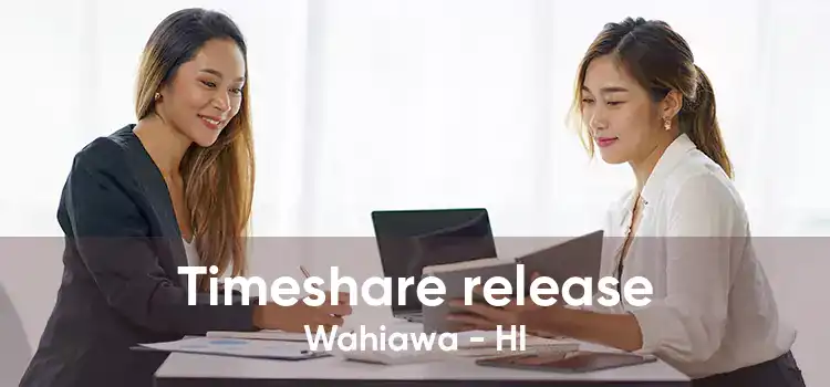 Timeshare release Wahiawa - HI