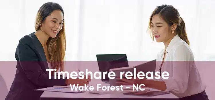 Timeshare release Wake Forest - NC