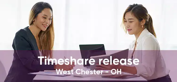 Timeshare release West Chester - OH