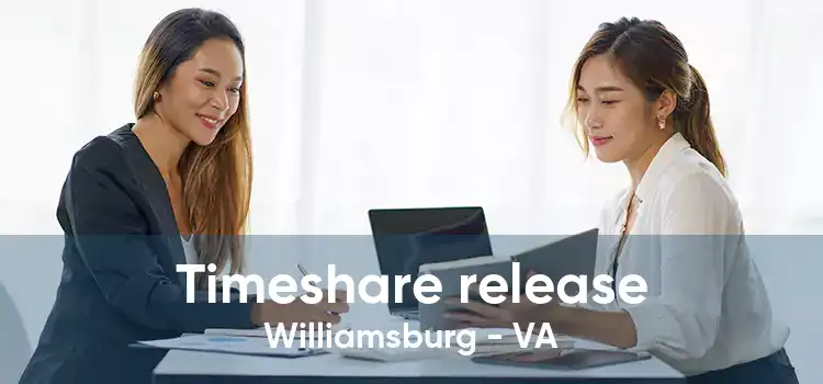 Timeshare release Williamsburg - VA