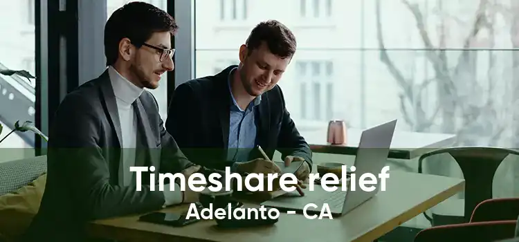 Timeshare relief Adelanto - CA