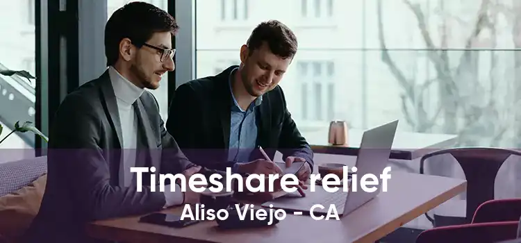 Timeshare relief Aliso Viejo - CA