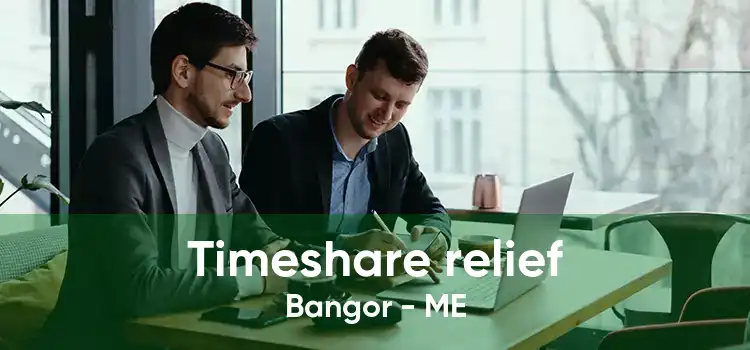 Timeshare relief Bangor - ME