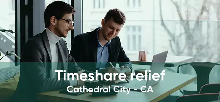 Timeshare relief Cathedral City - CA