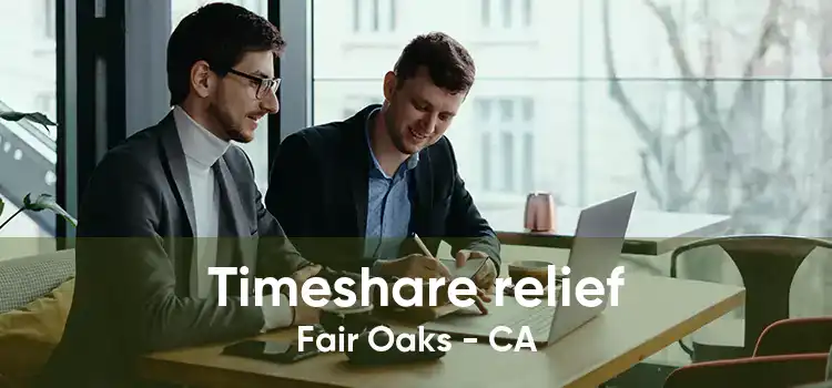 Timeshare relief Fair Oaks - CA