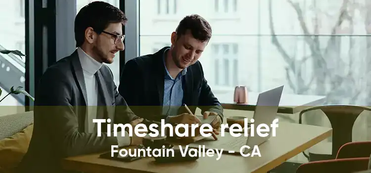 Timeshare relief Fountain Valley - CA