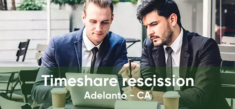 Timeshare rescission Adelanto - CA