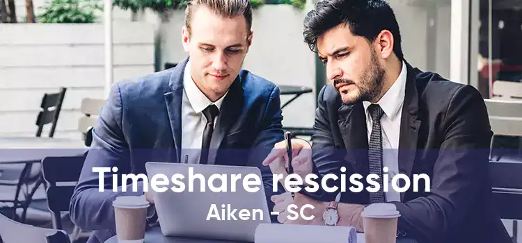 Timeshare rescission Aiken - SC