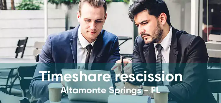 Timeshare rescission Altamonte Springs - FL