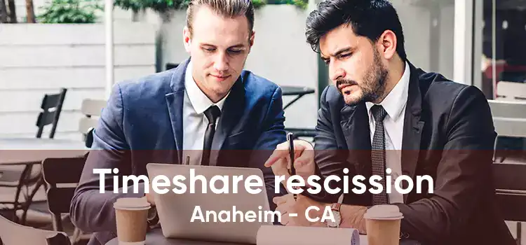 Timeshare rescission Anaheim - CA