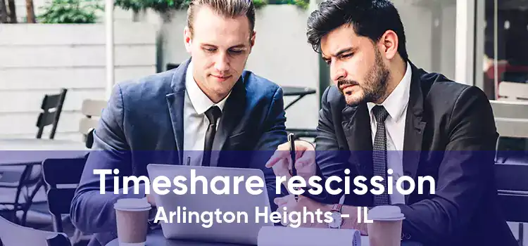 Timeshare rescission Arlington Heights - IL