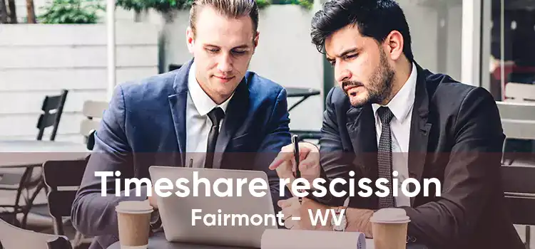 Timeshare rescission Fairmont - WV