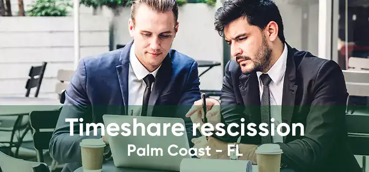 Timeshare rescission Palm Coast - FL