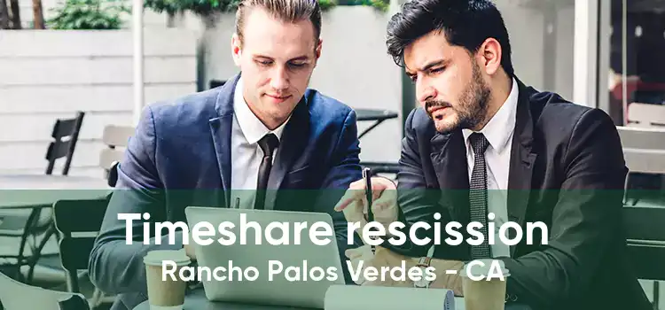 Timeshare rescission Rancho Palos Verdes - CA