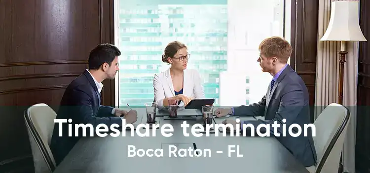 Timeshare termination Boca Raton - FL