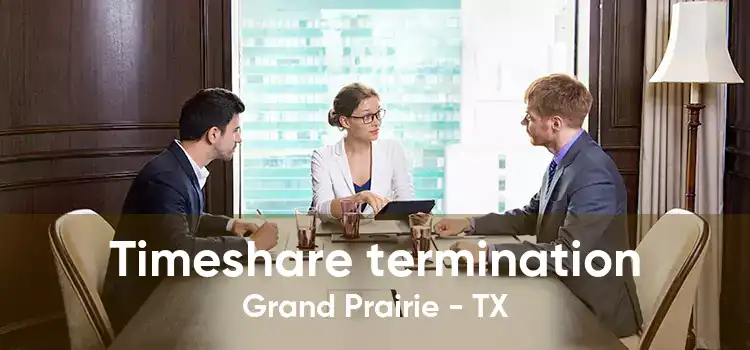 Timeshare termination Grand Prairie - TX