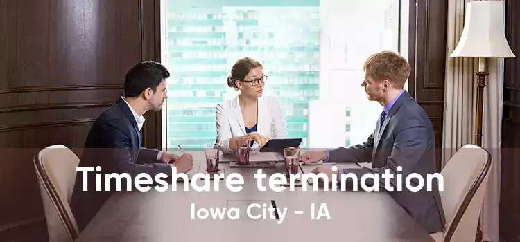 Timeshare termination Iowa City - IA