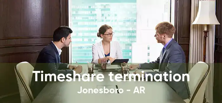 Timeshare termination Jonesboro - AR