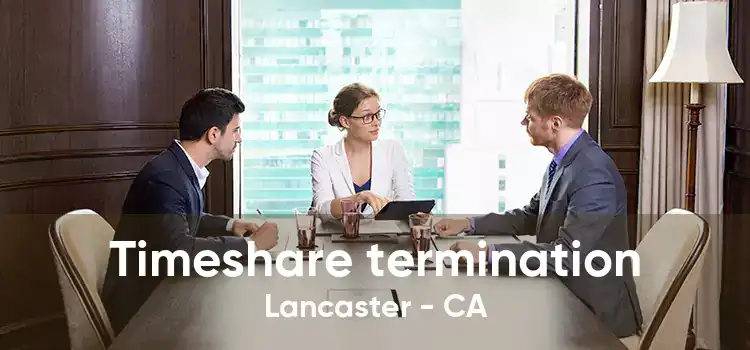 Timeshare termination Lancaster - CA