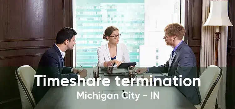 Timeshare termination Michigan City - IN