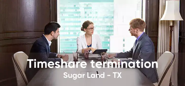 Timeshare termination Sugar Land - TX