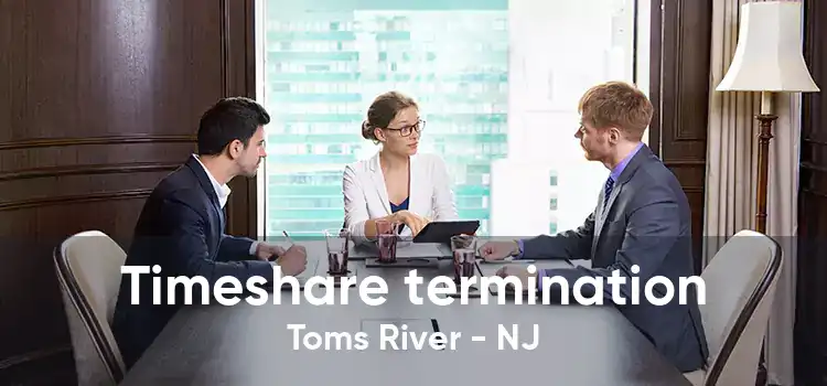 Timeshare termination Toms River - NJ