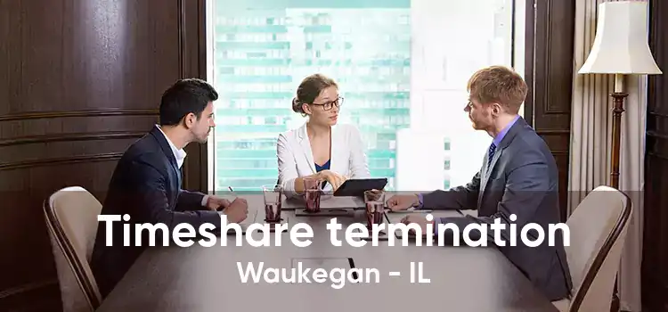 Timeshare termination Waukegan - IL