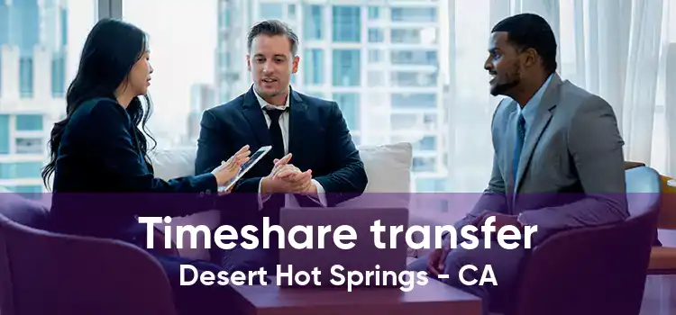 Timeshare transfer Desert Hot Springs - CA