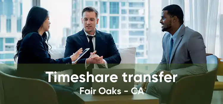 Timeshare transfer Fair Oaks - CA