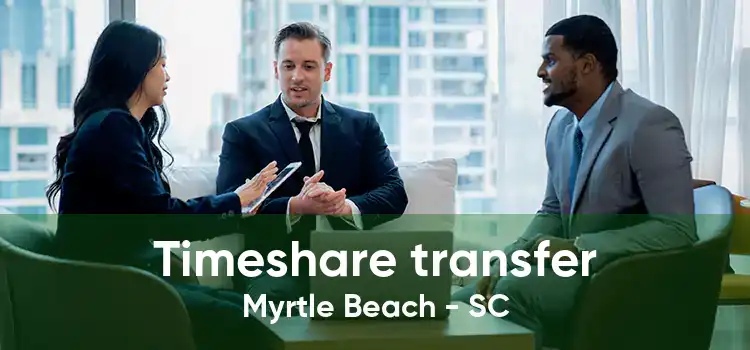 Timeshare transfer Myrtle Beach - SC