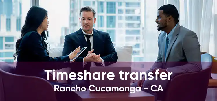 Timeshare transfer Rancho Cucamonga - CA